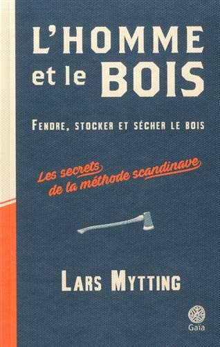 Télécharger L'homme et le bois - Fendre, stocker et sécher le bois : Les secrets de la méthode scandinave PDF Ebook En Ligne