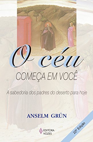 O céu começa em você: A sabedoria dos Padres do Deserto para hoje