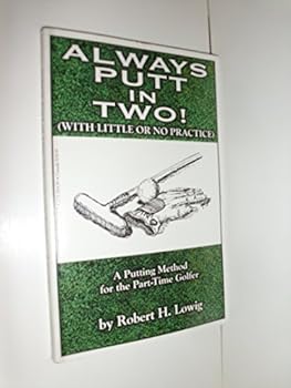 Paperback Always putt in two!: (with little or no practice) : a putting method for the part-time golfer Book