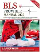 BLS Provider Manual 2025: A Clinical Training Reference for