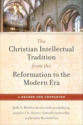 The Christian Intellectual Tradition from the Reformation to the Modern
