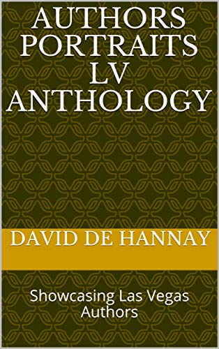 Authors Portraits LV Anthology: Showcasing Las Vegas Authors Authors Portraits LV Anthology: Showcasing Las Vegas Authors