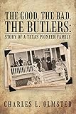 The Good, the Bad, the Butlers:: Story of a Texas Pioneer Family