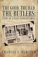 The Good, the Bad, the Butlers: Story of a Texas Pioneer Family 1491766158 Book Cover
