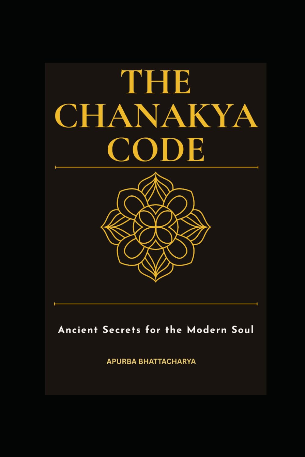 The Chanakya Code: Ancient Secrets for the Modern Soul
