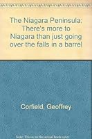 The Niagara Peninsula: There's more to Niagara than just going over the falls in a barrel 0968140351 Book Cover