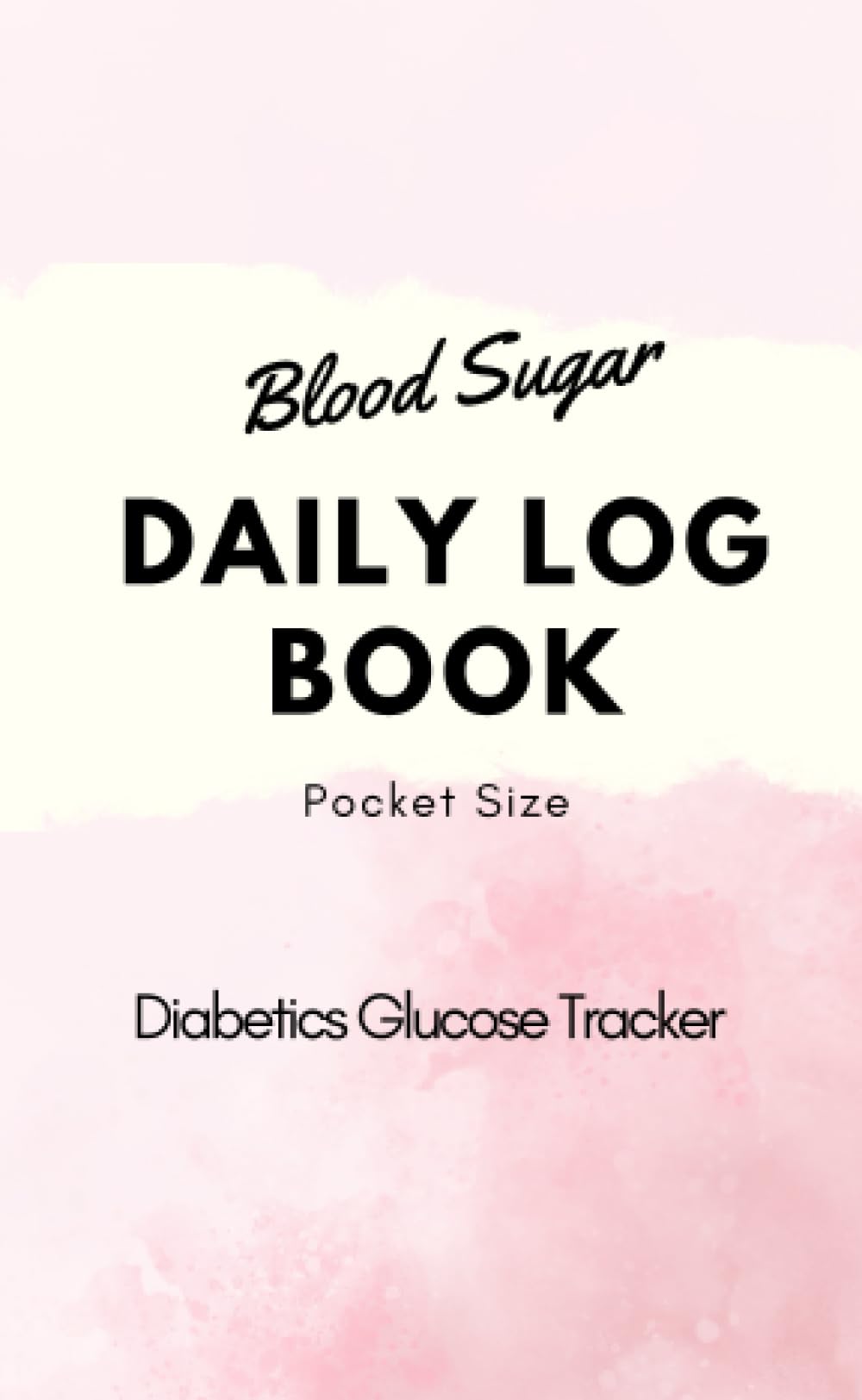 Blood Sugar Daily Log Book Pocket Size: Diabetics Glucose Tracker