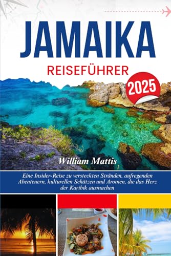 JAMAIKA REISEFÜHRER 2025: Eine Insider-Reise zu versteckten Stränden, aufregenden Abenteuern, kulturellen Schätzen und Aromen, die das Herz der Karibik ausmachen