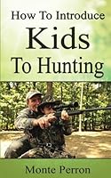 How to Introduce Kids to Hunting 153531852X Book Cover