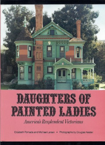 Daughters of Painted Ladies: America's Resplendent Victorians