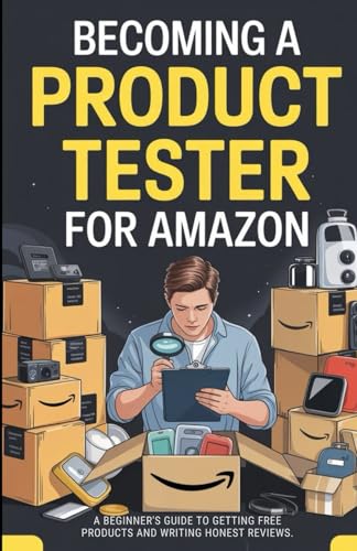 Becoming A Product Tester For Amazon.: A Beginner’s Guide to Getting Free Products and Writing Honest Reviews