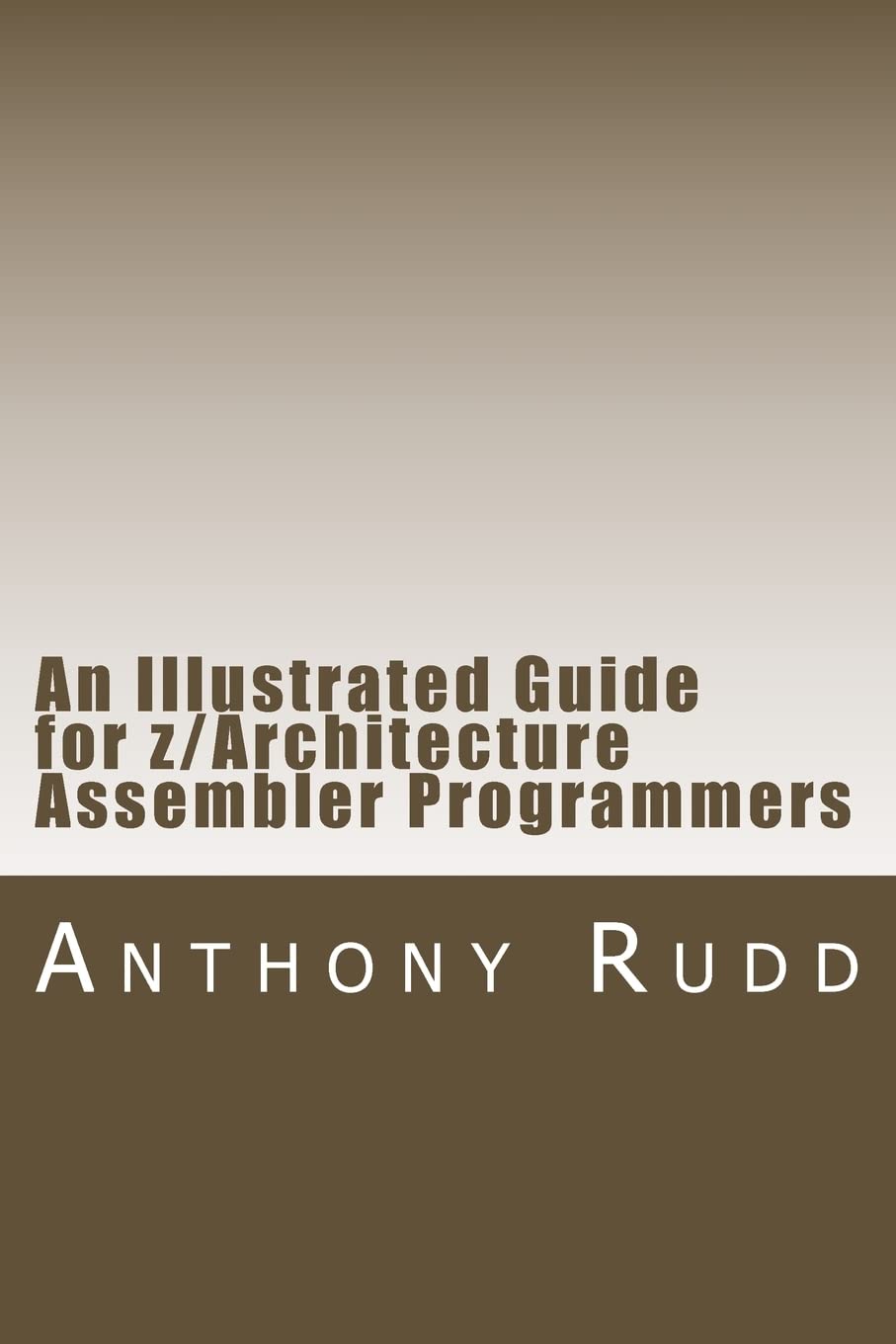 An Illustrated Guide for z/Architecture Assembler Programmers: A compact reference for application programmers