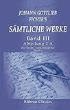 Johann Gottlieb Fichte's sämtliche Werke: Band III. Abteilung 2. A. Zur Rechts - und Sittenlehre. Band 1