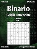 Binario Griglie Intrecciate - Medio - Volume 3 - 276 Puzzle (Italian Edition)