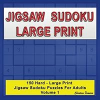 Jigsaw Sudoku Large Print: 150 Hard Large Print Jigsaw Sudoku Puzzles for Adults Volume 1 1986244350 Book Cover