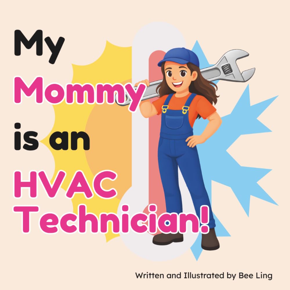 My Mommy Is An HVAC Technician!: An Educational Children’s Picture Book About Skilled Trade Careers (The Beeling Hive: Skilled Trades (Careers for Kids Ages 2-6))