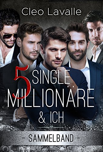 5 Single Millionäre & ICH: Band 1 BIS 4 (SAMMELBAND 0) (German Edition)