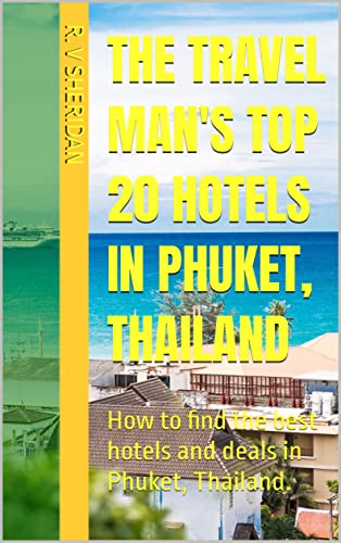 The Travel Man's Top 20 hotels in Phuket, Thailand: How to find the best hotels and deals in Phuket, Thailand.