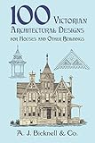 100 Victorian Architectural Designs for Houses and Other Buildings (Dover Architecture)