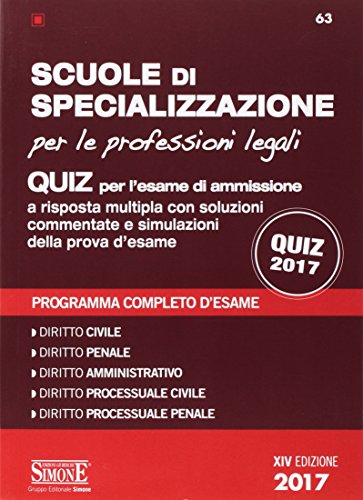 Scuole di specializzazione per le professioni legali. Quiz per l'esame di ammissione a risposta multipla con soluzioni commentate e simulazioni della prova d'esame. Programma completo d'esame