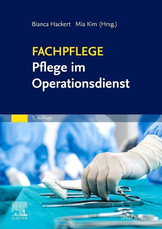 Fachpflege Pflege im Operationsdienst: Medizinische, pflegerische und rechtliche Grundlagen