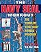 The Navy Seal Workout : The Compete Total-Body Fitness Program