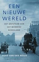 Een nieuwe wereld. Het ontstaan van het moderne Nederland 9035129830 Book Cover
