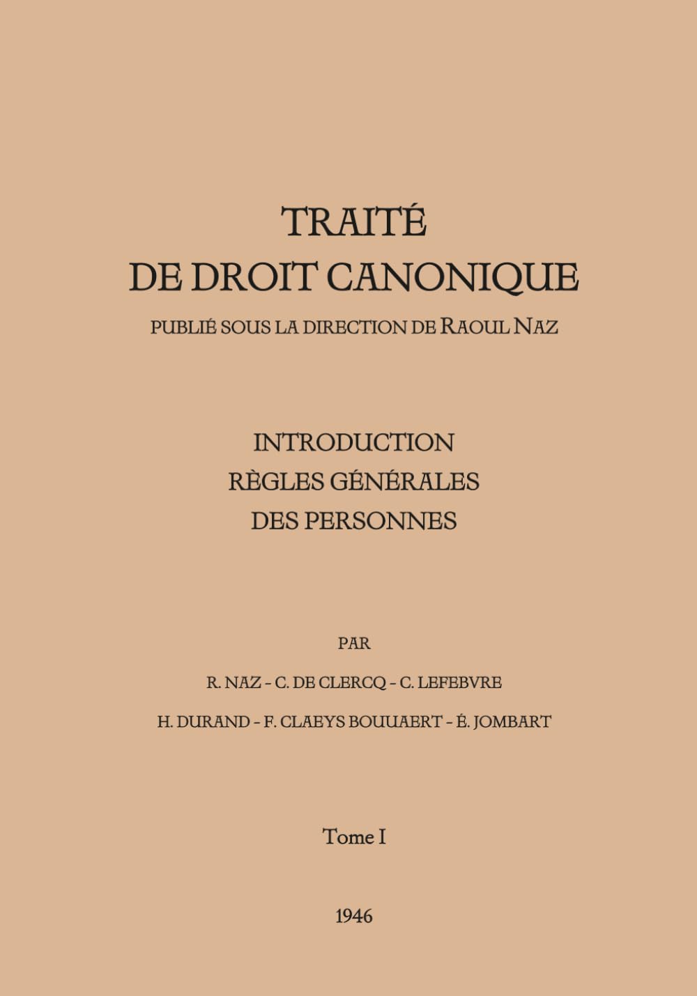 Traité de Droit Canonique - Tome 1: Introduction - Règles générales des personnes (Traité de Droit Canonique de Raoul Naz)
