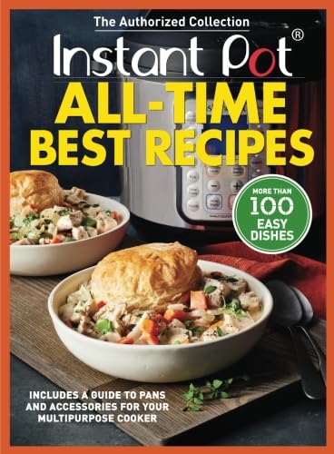Instant Pot All-Time Best Recipes: More Than 100 Easy Dishes