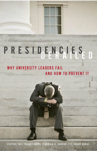 Presidencies Derailed: Why University Leaders Fail and How to Prevent It