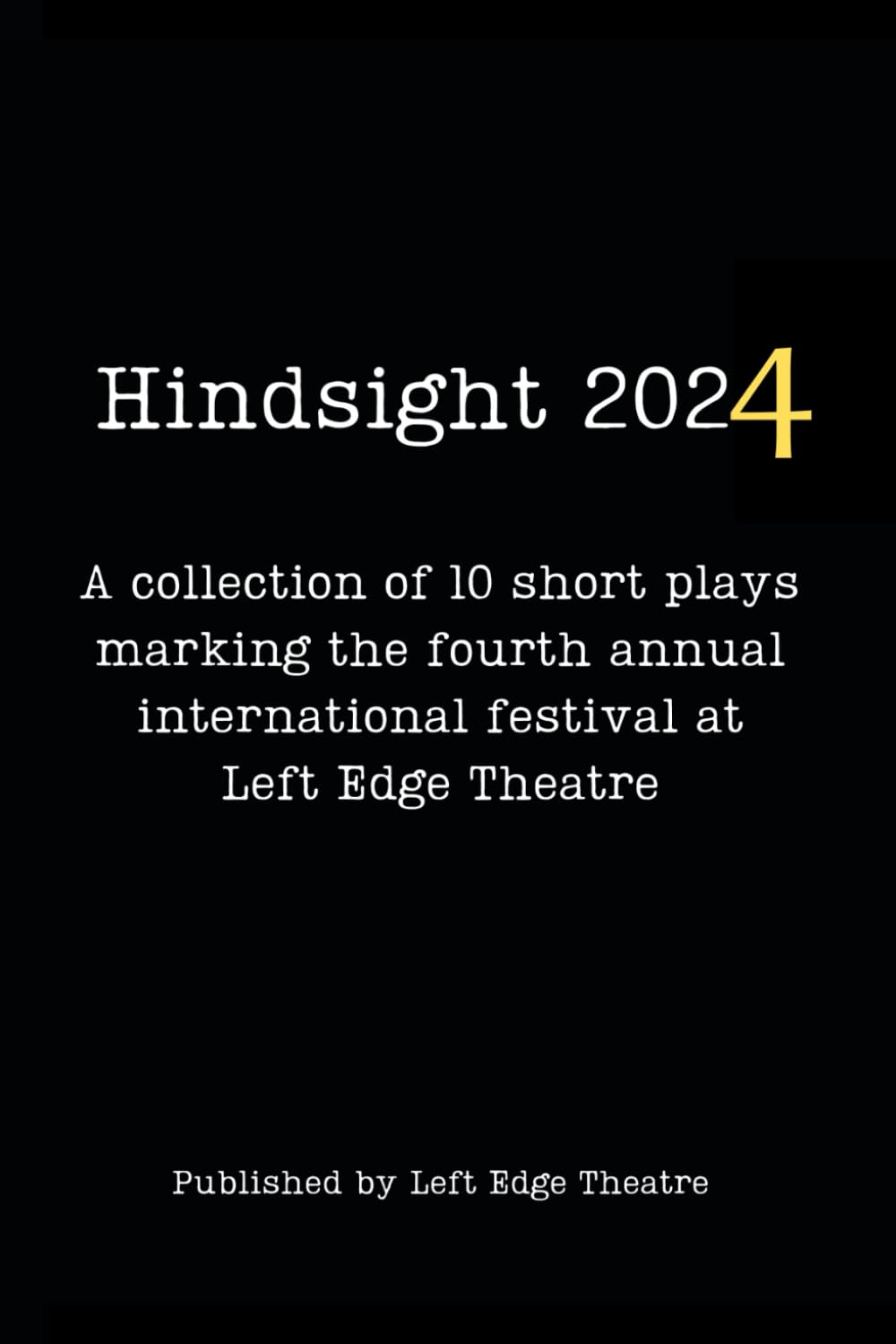 Hindsight 2024: A collection of 10 short plays marking the fourth annual international festival at Left Edge Theatre.