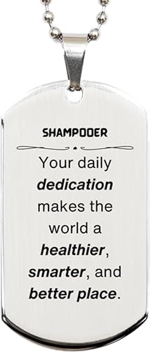 Best Shampooer Gifts, Your daily dedication makes the world a healthier, Inspirational Birthday Christmas Unique Silver Dog Tag For Shampooer,