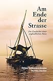 Am Ende der Strasse: Die Geschichte einer unglaublichen Reise