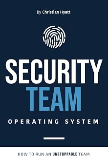 Security Team Operating System: How to Run an Unstoppable Team