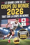 Le grand livre de la Coupe du monde 2026: Tout sur la Coupe du monde ! Plus...