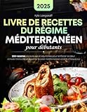 Livre De Recettes Du Regime, Méditerranéen Pour Débutants: 200+ recettes savoureuses et équilibrées pour renforcer le cœur, stimuler l'immunité et apporter le soleil méditerranéen à table chaque jour
