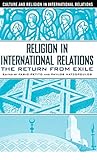 Religion in International Relations: The Return from Exile (Culture and Religion in International Relations)