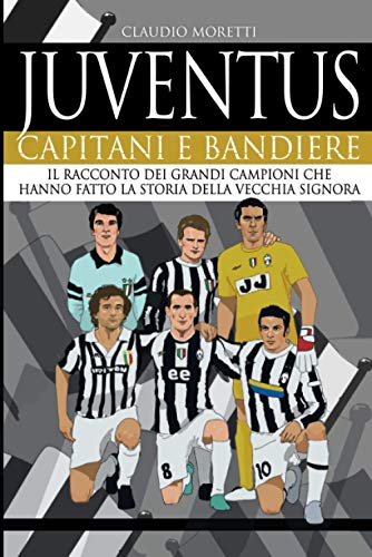  Juventus. Capitani e bandiere