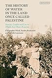  History of Water in the Land Once Called Palestine, The: Scarcity, Conflict and Loss in Middle East Water Resources