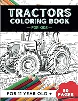 Tractors Coloring Book for kids age 11: 50 Fun Activity pages, creative Pictures & Designs of Transformation Tractors, Great Gift for Boys & Girls (Fun Activity Coloring Books for 11 year Olds!) B0D93ZHB16 Book Cover