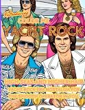Color Me YACHT ROCK: High Seas and Higher Hair – Yacht Rock Era Nostalgia for the Smooth Operator in You