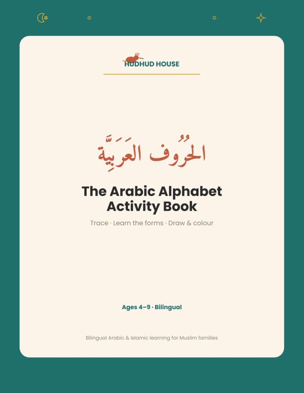 The Arabic Alphabet Activity Book: Trace, Learn the Letter Forms & Colour - A Bilingual Arabic Workbook for Kids (Ages 4-9)