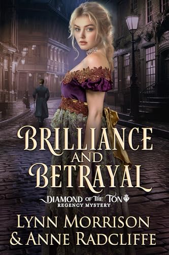 Brilliance and Betrayal: A Thrilling Historical Mystery and Enemies to Lovers Romance (The Diamond of the Ton Regency Mysteries Book 1)