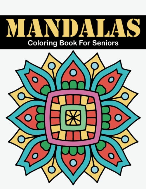 Mandalas Coloring Book For Seniors: Easy & Large Print Mandalas Coloring Book for Seniors, Kids or Beginners for Adults Relaxation