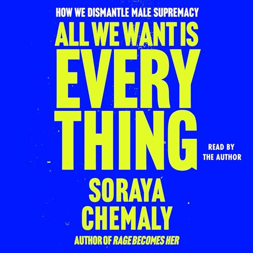 All We Want Is Everything Audiolivro Por Soraya Chemaly capa