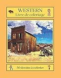  WESTERN livre de coloriage: far west,cowboy et indien, pour enfants et adultes,102 pages, 50 dessins de western à colorier, papier blanc, grand ... à offrir pour les fêtes et anniversaires.