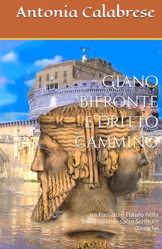 Giano Bifronte e dritto cammino: tra Passato e Futuro nella Mitologia e le sacre Scritture classiche