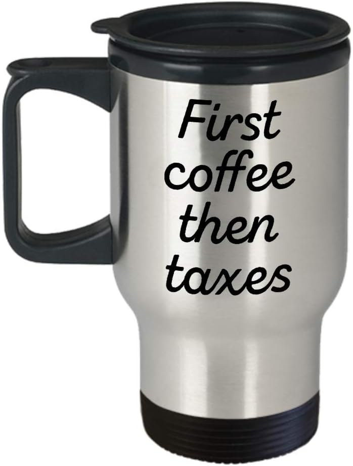 Amazon.com: Tax Travel Mug - First coffee then taxes - Gift For Tax Day