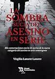 Tirant lo Blanch La sombra sucia de asesino en serie. Mis conversaciones con la IA acerca de la nueva categoría del asesino en serie convergente (Plural)