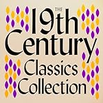 Cover of The 19th Century Classics Collection: 13 Stories From Tolstoy, Brontë, Dickens, Dostoyevsky, Eliot, Verne, & Much More